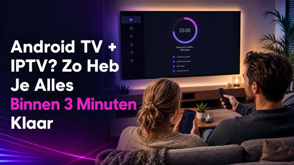 Android TV IPTV instellen binnen drie minuten met zeven stappen