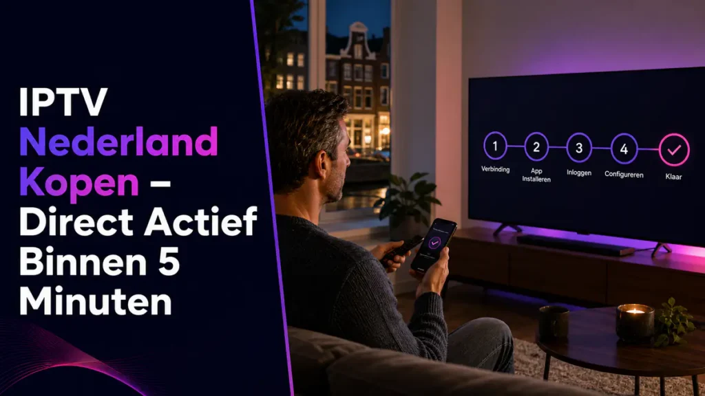 IPTV Nederland kopen en binnen vijf minuten installeren op Smart TV