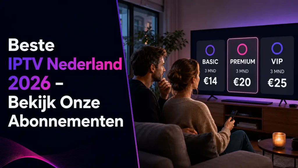 Beste IPTV Nederland abonnementen voor 2026 vergelijken op televisie