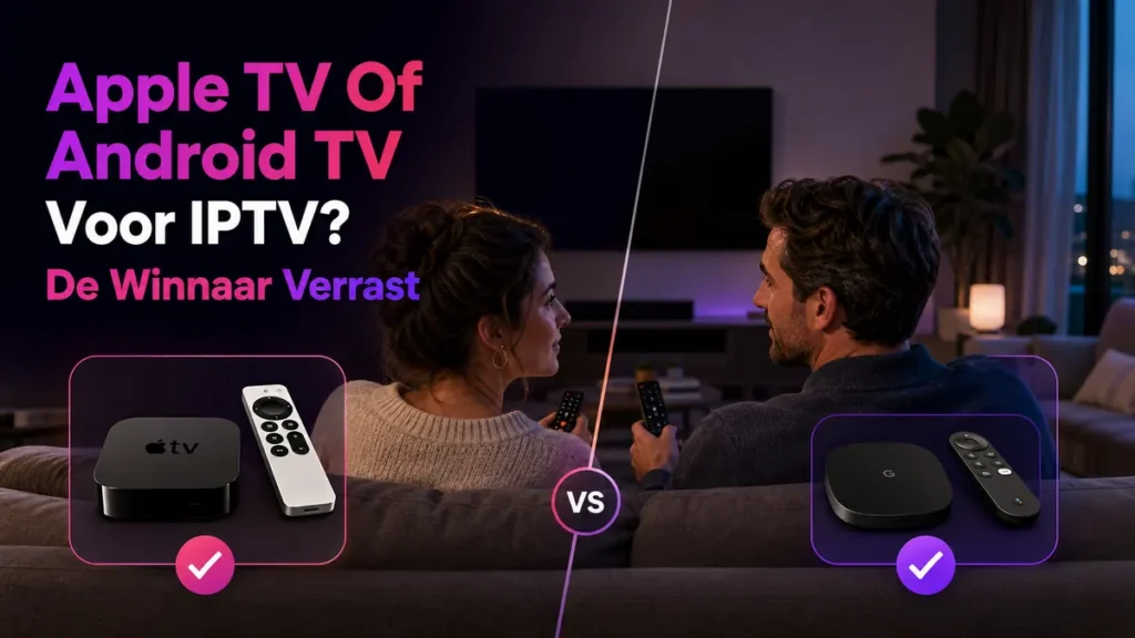 Apple TV of Android TV voor IPTV eerlijk naast elkaar vergeleken