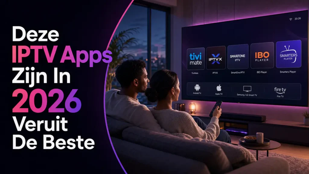 Beste IPTV apps van 2026 op Smart TV en streamingapparaten