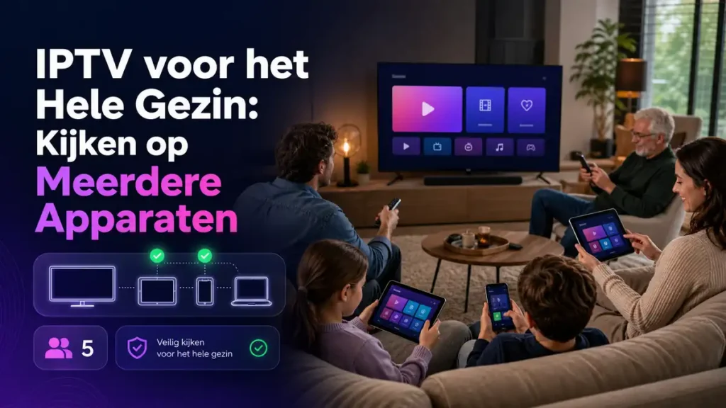 IPTV voor het hele gezin kijken op meerdere apparaten