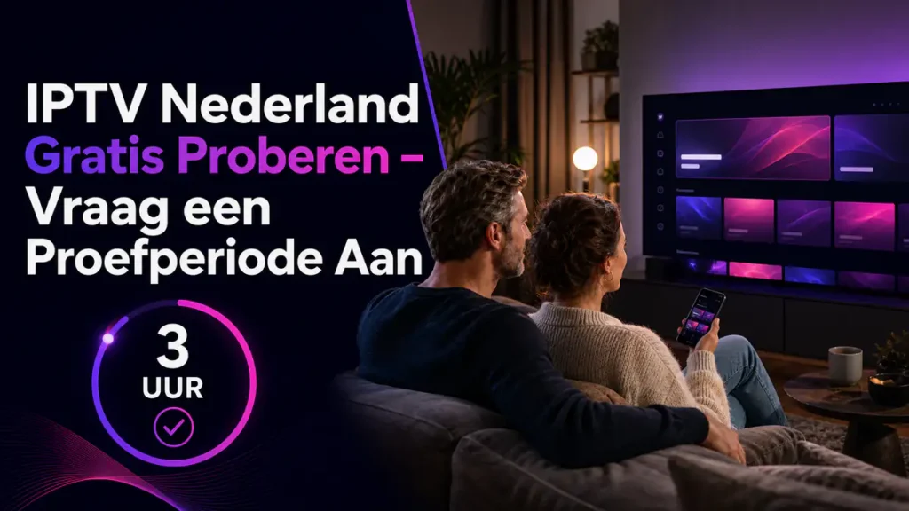 IPTV Nederland gratis proberen met een proefperiode van drie uur