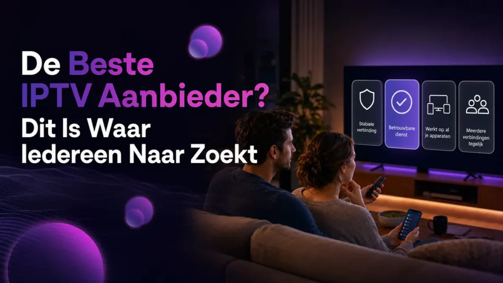 Beste IPTV aanbieder kiezen met negen criteria op Smart TV