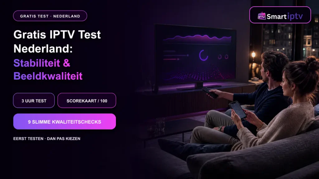 Gratis IPTV test Nederland voor stabiliteit en beeldkwaliteit op een Smart TV
