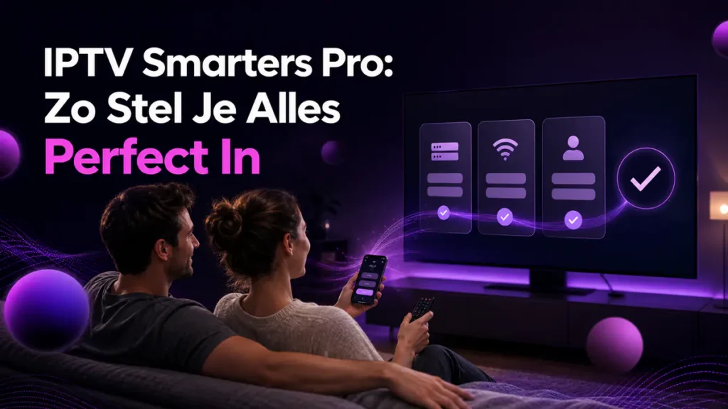 IPTV Smarters Pro instellen op een Smart TV met zeven duidelijke stappen