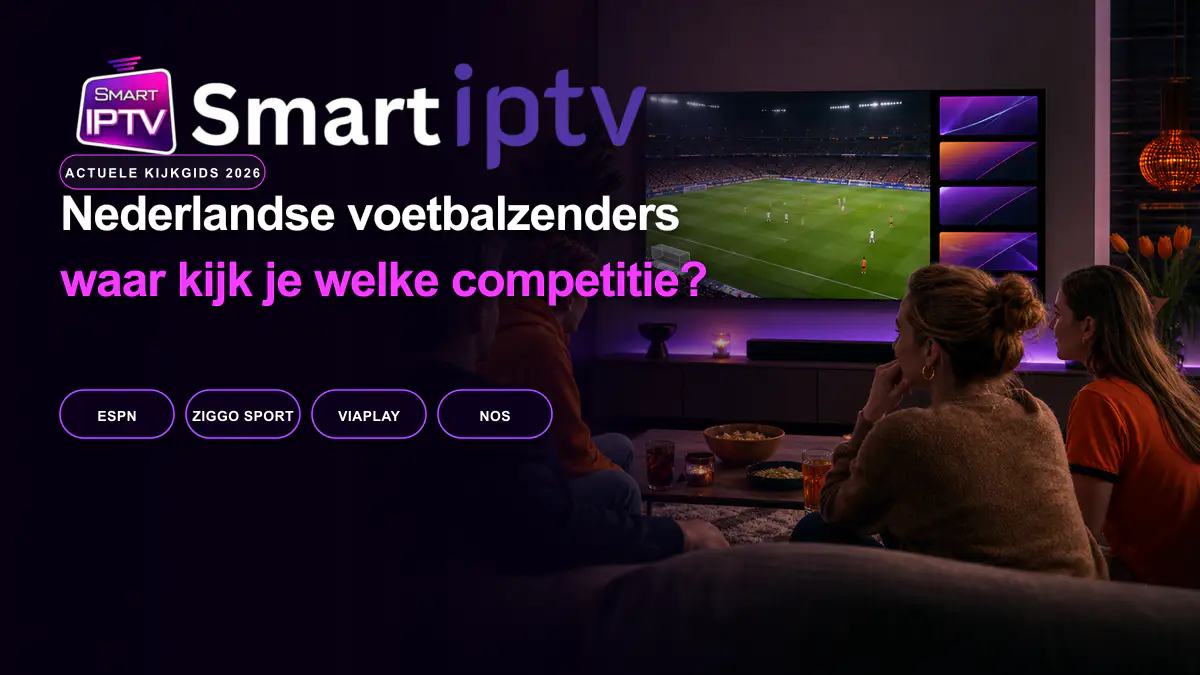 Nederlandse voetbalzenders 2026 met ESPN Ziggo Sport Viaplay en NOS