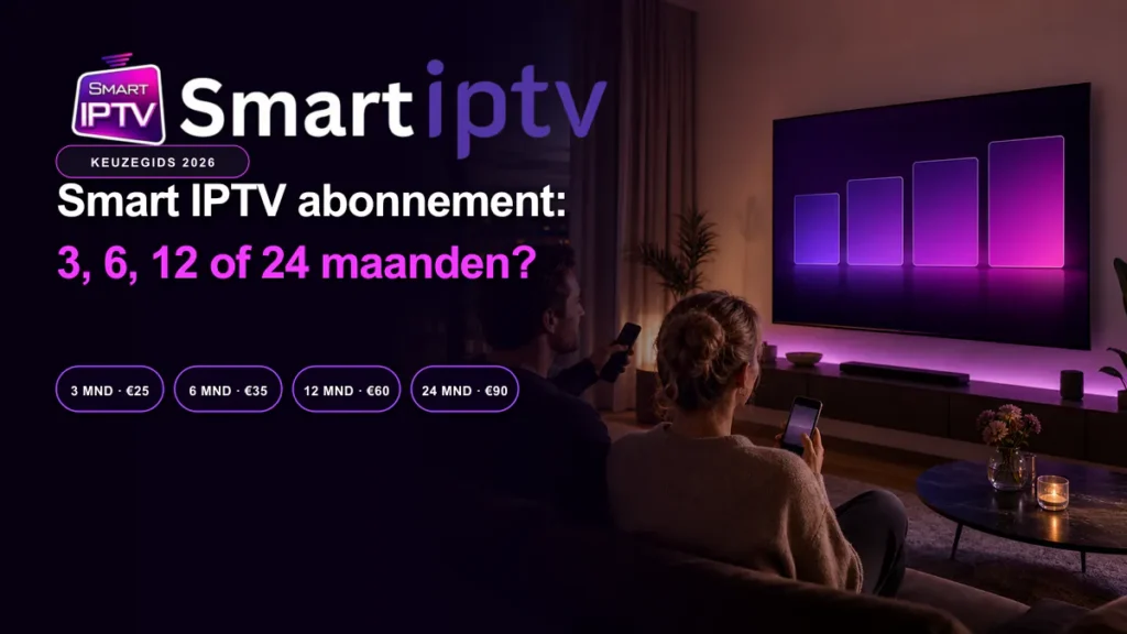 Smart IPTV abonnement 3 6 12 of 24 maanden kiezen met actuele prijzen