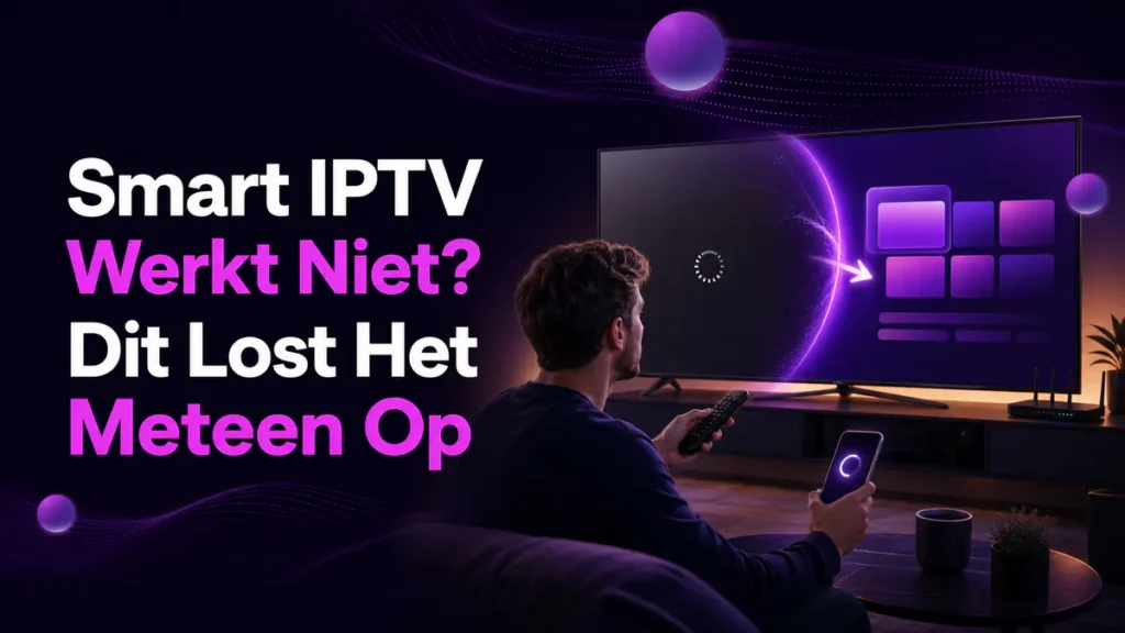 Smart IPTV werkt niet diagnose op een Smart TV in een Nederlandse woonkamer