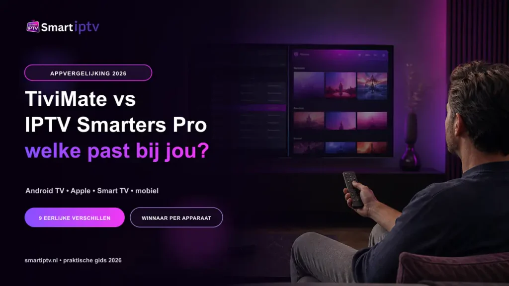 TiviMate vs IPTV Smarters Pro vergelijking op Smart TV