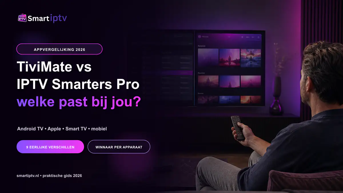 TiviMate vs IPTV Smarters Pro vergelijking op Smart TV
